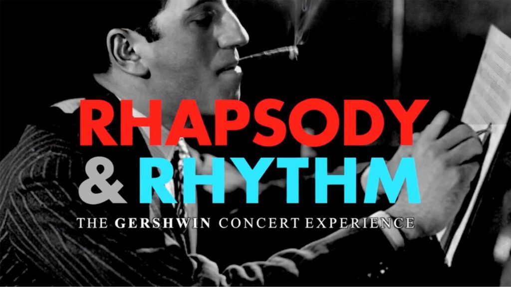 Rhapsody & Rhythm The Gershwin Concert Experience